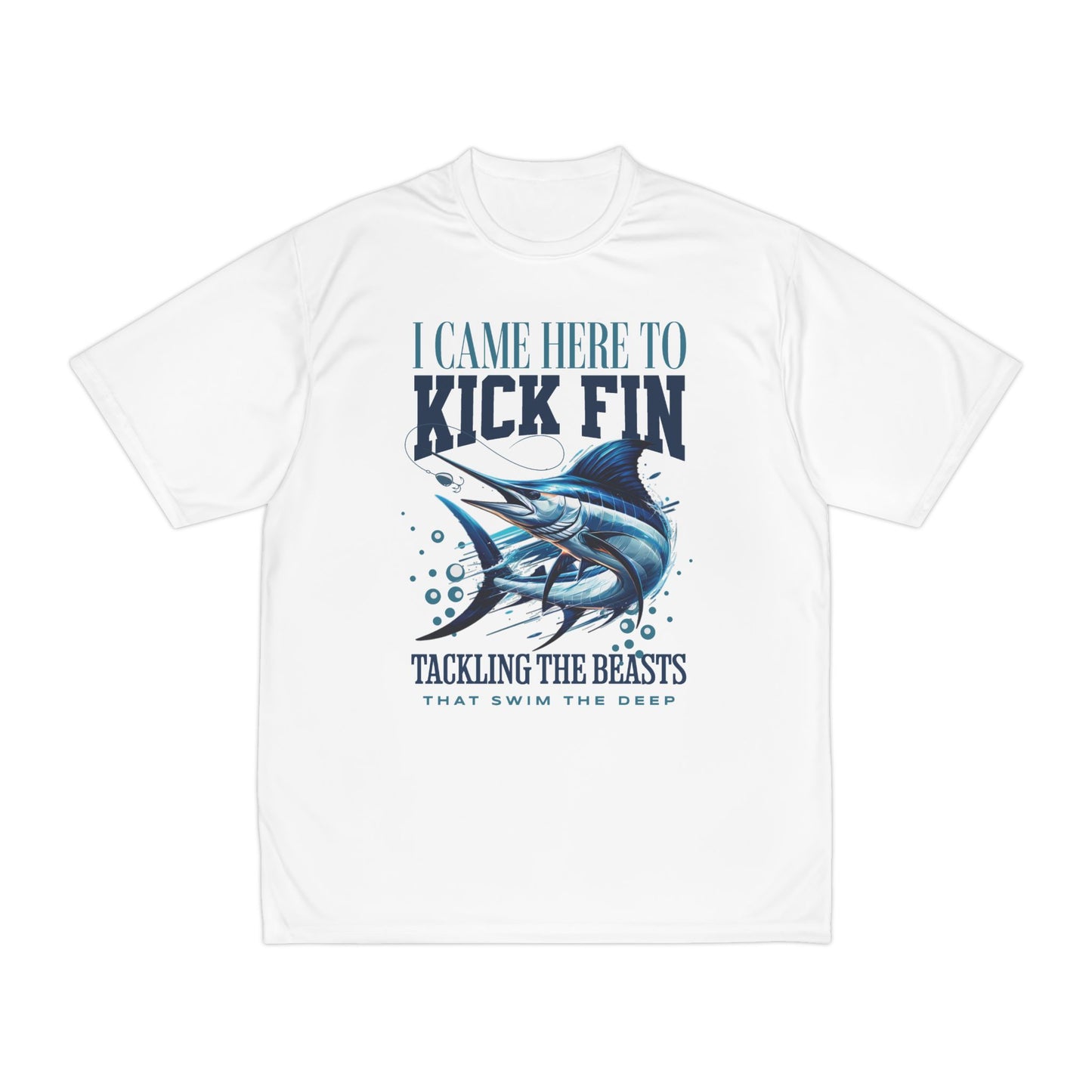 I Came Here To Kick Fin Performance Fishing T-Shirt