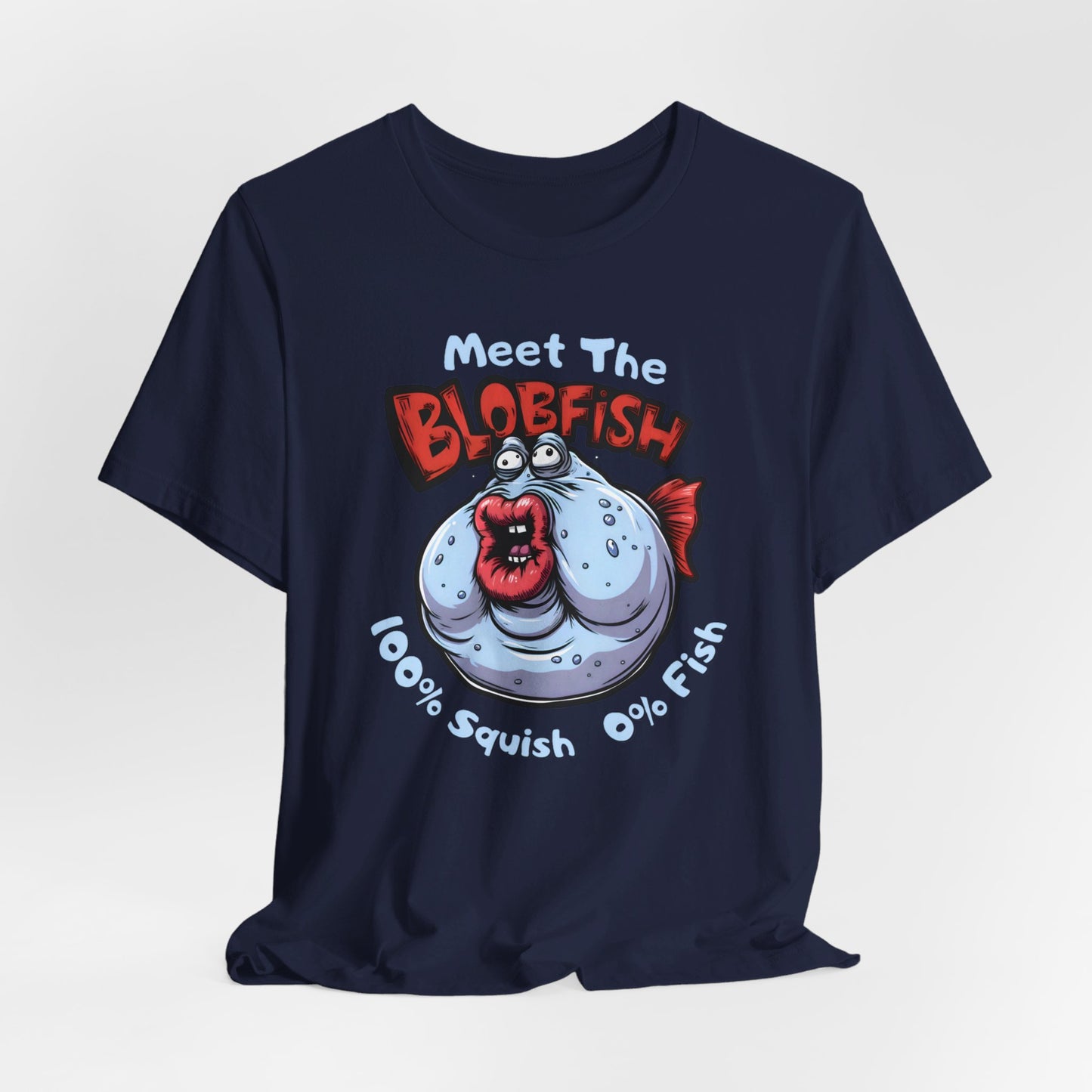 Meet The Blobfish - Funny Fishing T-Shirt