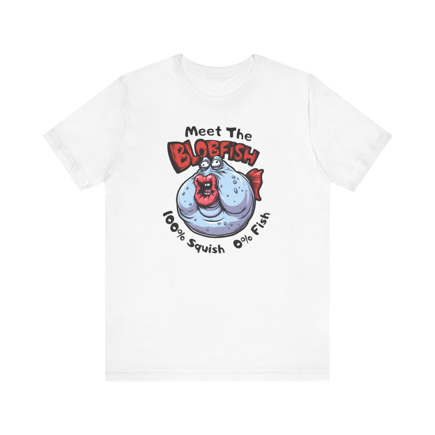 Meet The Blobfish - Funny Fishing T-Shirt