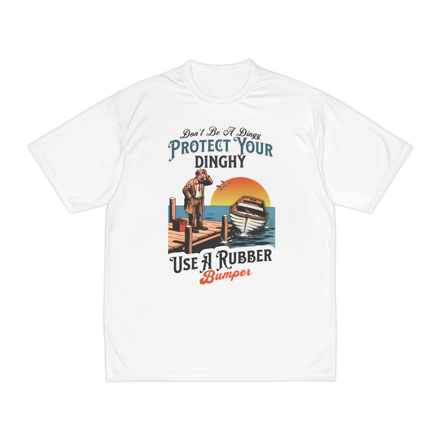 Don't Be A Dingy Protect Your Dinghy Funny Performance Fishing T-Shirt
