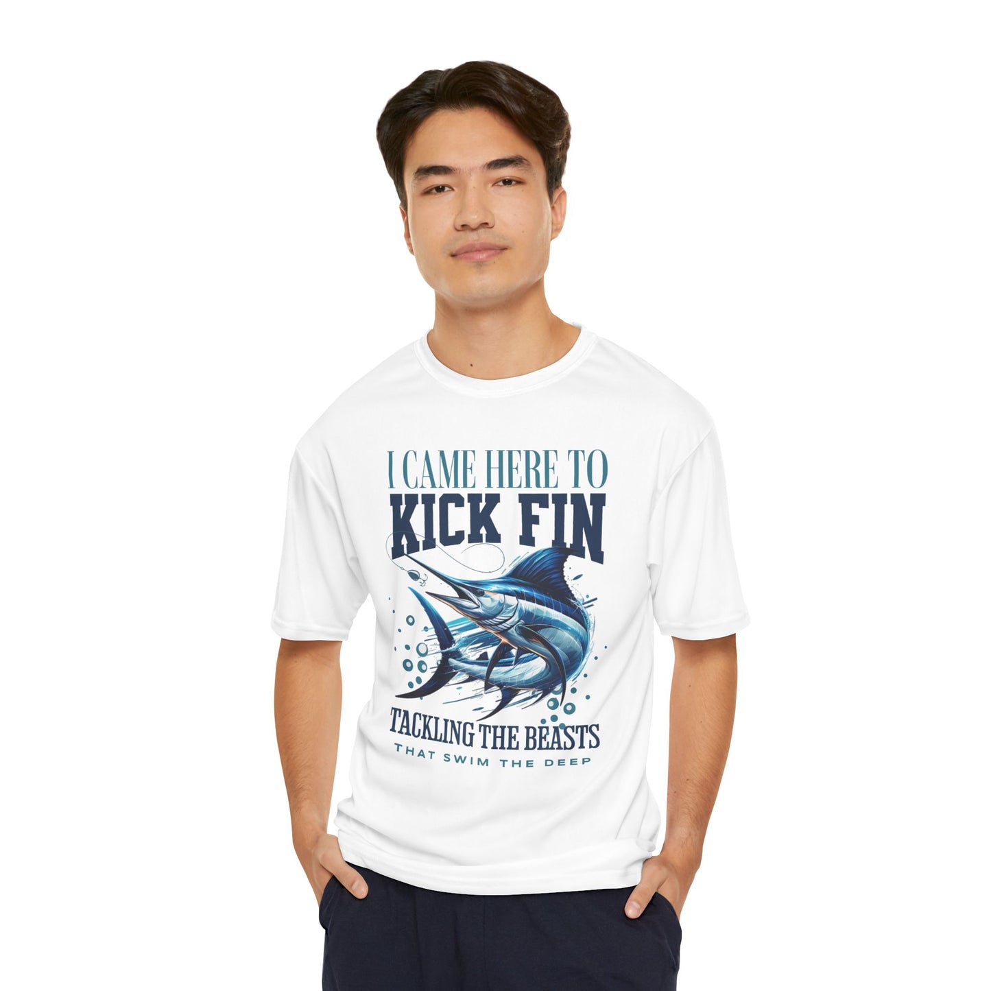 I Came Here To Kick Fin Performance Fishing T-Shirt